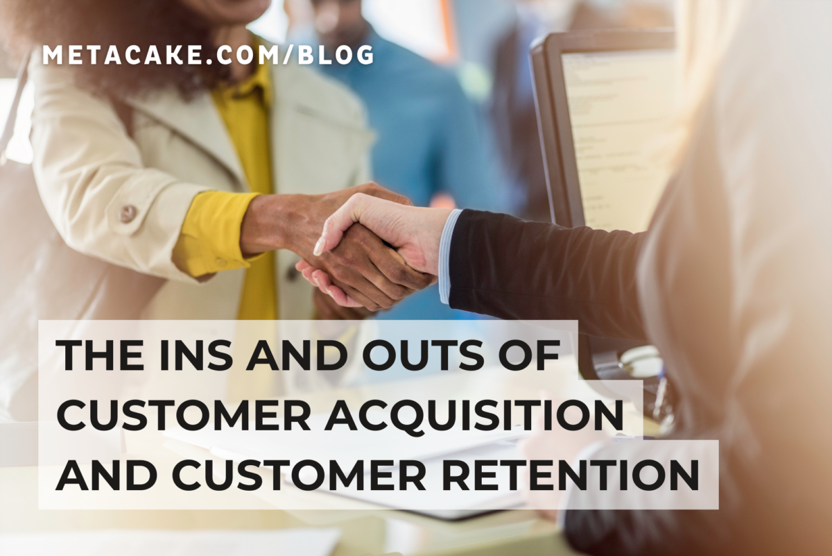 The Ins And Outs Of Customer Acquisition And Customer Retention ...