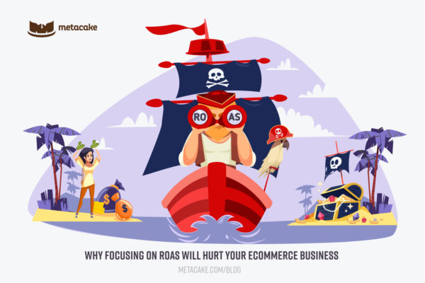 Why Focusing On ROAS Will Hurt Your Ecommerce Business, Hero Image