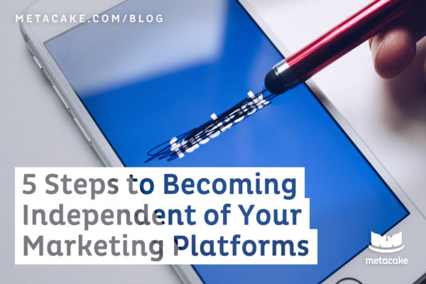 5 Steps to Becoming Independent of Ad Platforms
