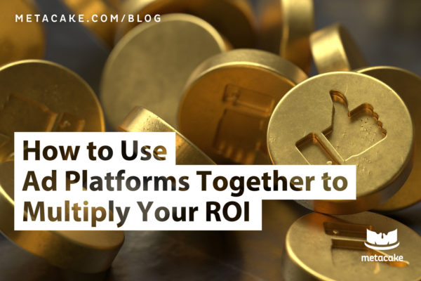 Hero Image: How to Use Multiple Ad Platforms to Multiply Your ROI