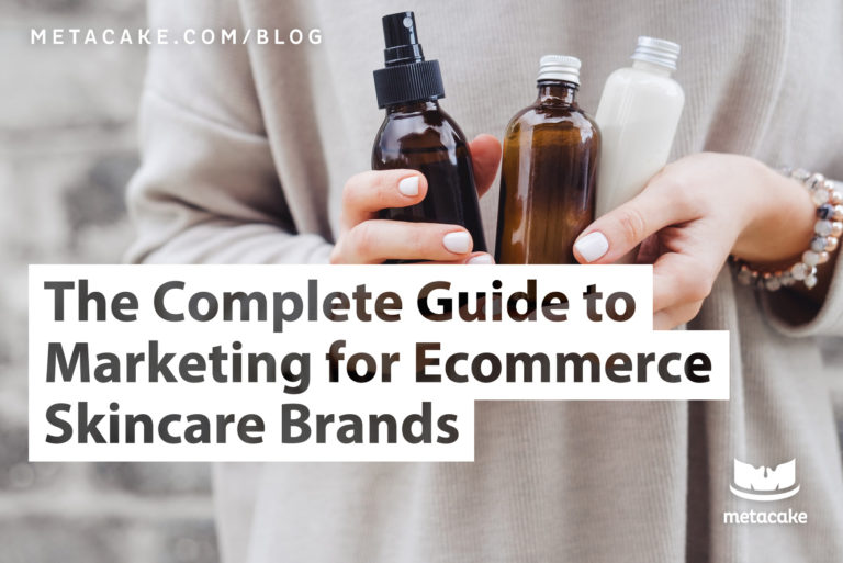 The Complete Guide to Ecommerce Skincare Marketing | Metacake ...