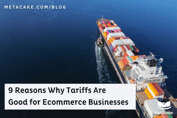 9 Reasons Tariffs Are Good for Ecommerce Businesses