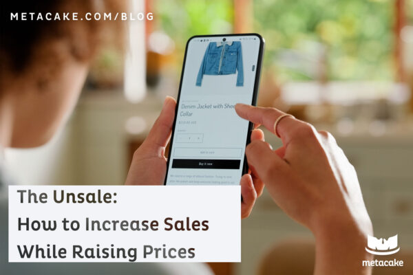The Unsale: How to Increase Ecommerce Profitability While Raising Prices