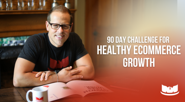 90 Day Challenge for Healthy Ecommerce Growth